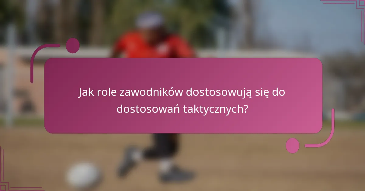 Jak role zawodników dostosowują się do dostosowań taktycznych?