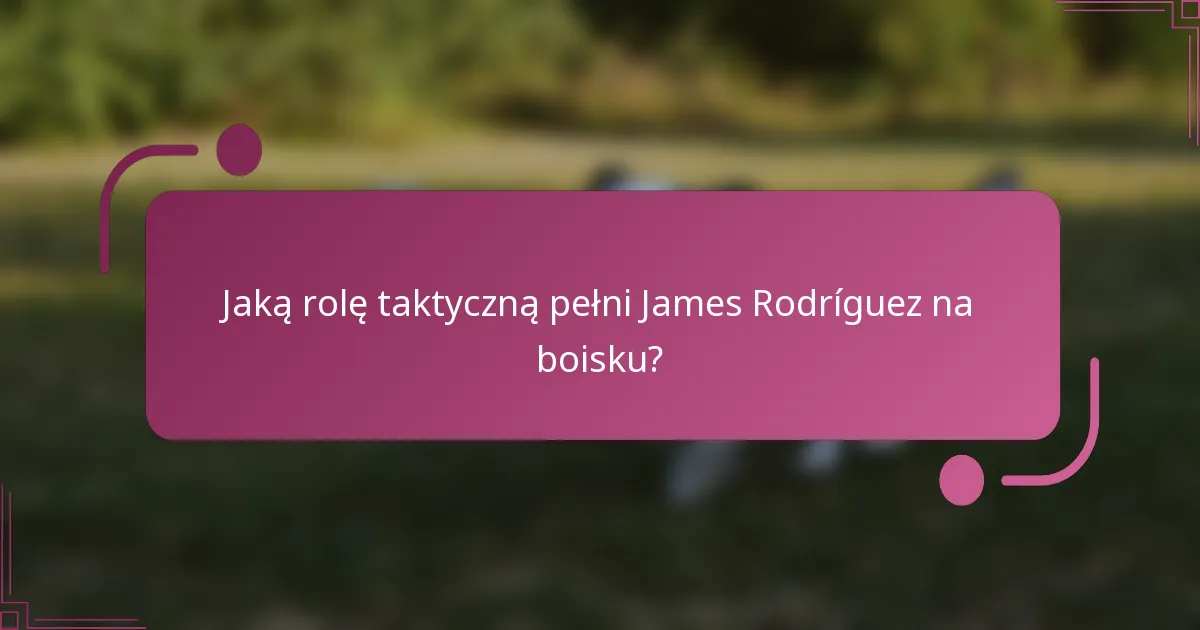 Jaką rolę taktyczną pełni James Rodríguez na boisku?